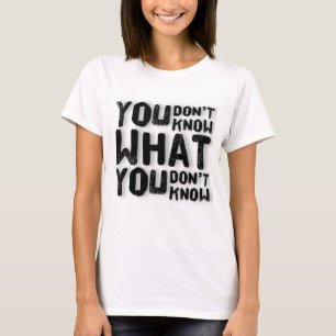 T-shirt Tu ne sais pas ce que tu ne sais pas