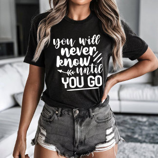 T-shirt Tu ne sauras jamais avant d'y aller