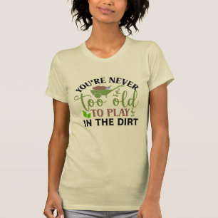 T-shirt Tu N'Es Jamais Trop Vieux Pour Jouer Dans La Sale