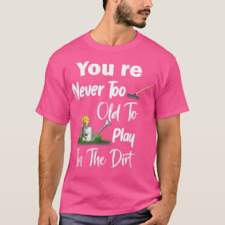 T-shirt Tu N'Es Jamais Trop Vieux Pour Jouer Dans La Sale