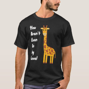 T-shirt Tu n'es même pas sur mon niveau Giraffe