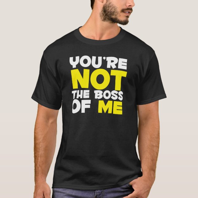 T-shirt Tu n'es pas le patron de moi (Devant)