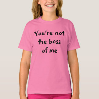 T-shirt Tu n'es pas le patron de moi