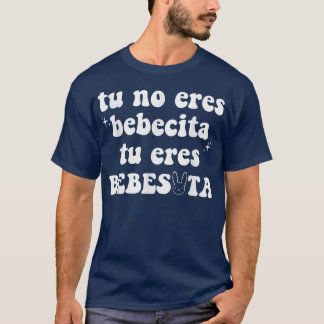 T-shirt Tu No Eres Bebecita Eres Beexcitta