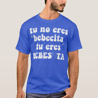 T-shirt Tu No Eres Bebecita Eres Beexcitta