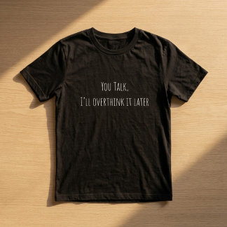 T-shirt Tu parles, je vais y repenser plus tard Drôle de s