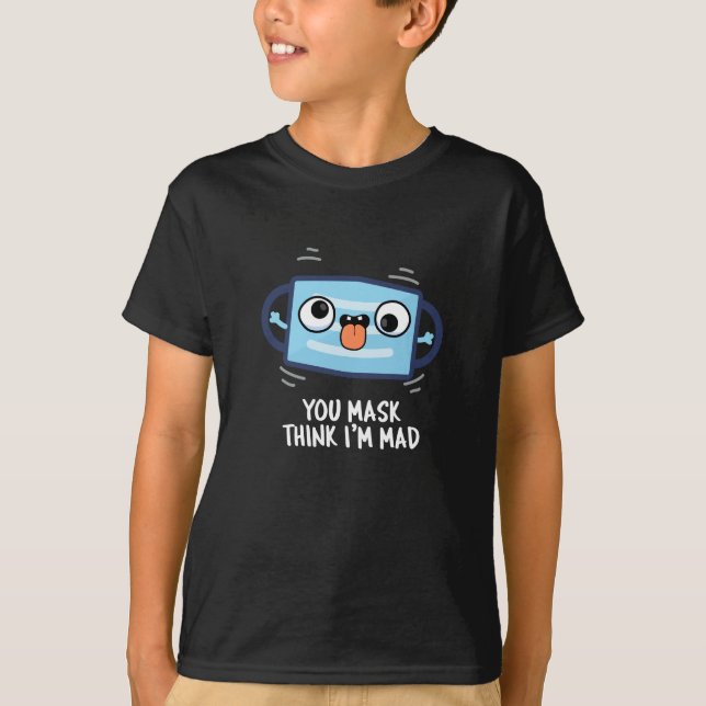 T-shirt Tu peux penser que je suis Mad Drôle Masque Pun Da (Devant)