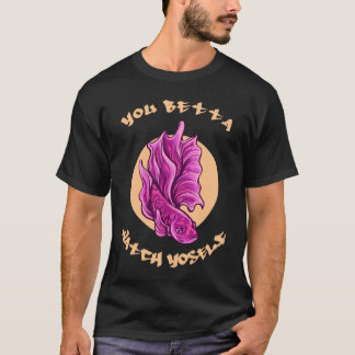 T-shirt Tu Peux te surveiller Betta Fish