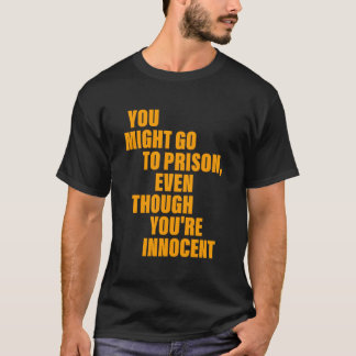 T-shirt Tu Pourrais Aller En Prison Même Si Tu Es Innocent