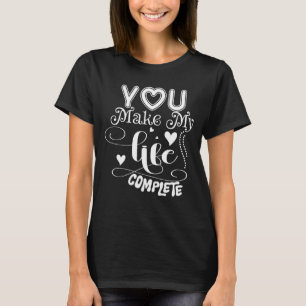 T-SHIRT TU RENDS MA VIE COMPLÈTE