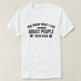 T-shirt Tu Sais Ce Que J'Aime Chez Les Gens Leur Chien