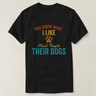 T-shirt Tu Sais Ce Que J'Aime Chez Les Gens Leur Chien