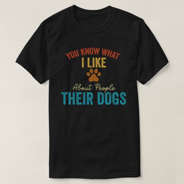 T-shirt Tu Sais Ce Que J'Aime Chez Les Gens Leur Chien (Design devant)
