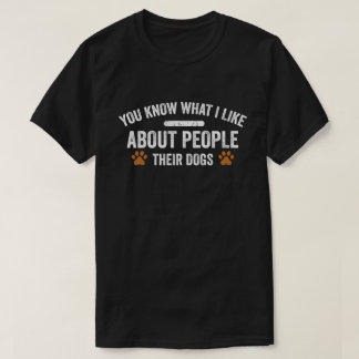 T-shirt Tu Sais Ce Que J'Aime Chez Les Gens Leur Chien