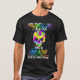 T-shirt Tu sens le drame et une migraine, s'il te plaît va