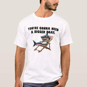 T-shirt Tu vas avoir besoin d'un bateau plus gros.