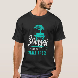 T-shirt Tuer des petits arbres de bonsaï I Jardinier zen d