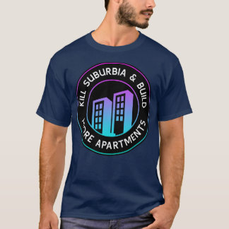 T-shirt Tuer La Banlieue Et Construire Plus D'Appartements