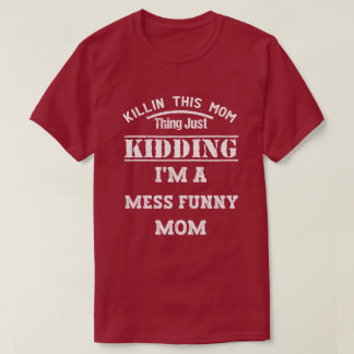 T-shirt Tuez cette maman, ce n'est qu'un Kidding Je suis u