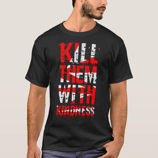 T-shirt Tuez-les avec gentillesse (Devant)