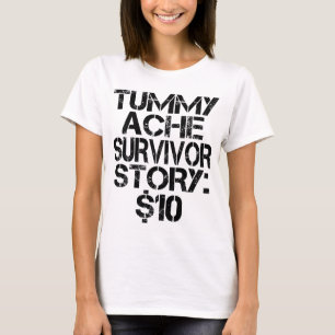 T-shirt Tummy Ache Survivor Story $10 Stomachache Funny
