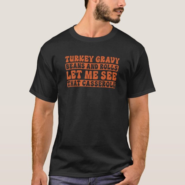 T-shirt Turkey Gravy Beans And Rolls Let Me See That Casse (Devant)