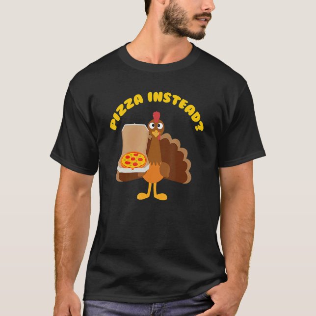 T-shirt Turkey Lets Have Pizza Instead Thanksgiving (Devant)