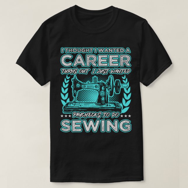 T-shirt Turns Out I Just Wanted Paychecks To Do Sewing Lon (Design devant)