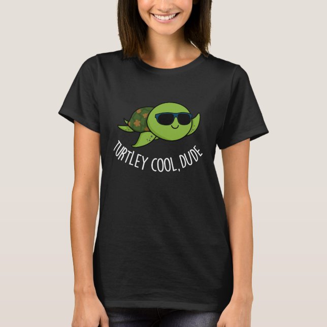T-shirt Turtley Cool Dude Funny Turtle Pun Dark BG (Devant)