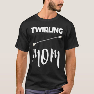 T-shirt Twirling Mom Baton Tee Twirling Tee Women Love