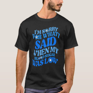 T-shirt Type 1 Désolé pour ce que j'ai dit quand mon taux