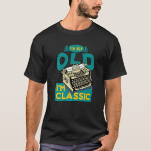 T-shirt Typewriter I´m Not Old I´m Classic
