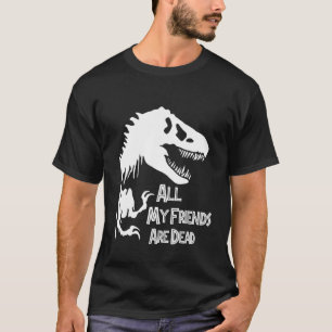 T-shirt Tyrannosaurus Rex Dinosaur, Tous Mes Amis Sont Dea