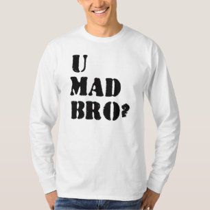 T-shirt U Mad Bro ?