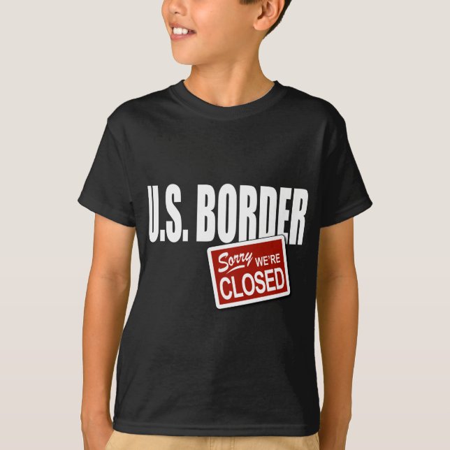 T-shirt U.S. Frontière - désolée nous sommes fermés (Devant)