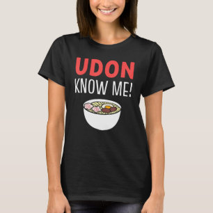 T-shirt Udon Me Connaît Soupe De nouilles Amateur