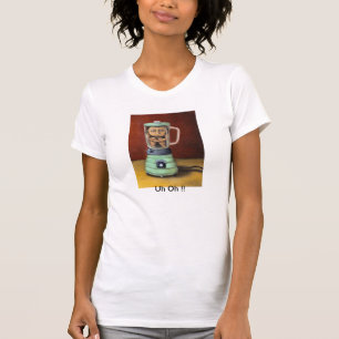 T-shirt Uh oh ! !