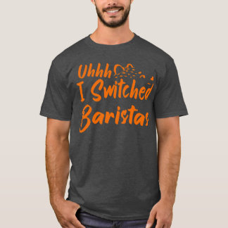T-shirt Uhhh J'Ai Changé Baristas 21