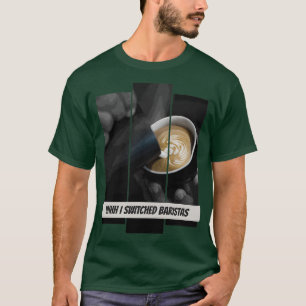 T-shirt Uhhh J'Ai Changé Baristas 8