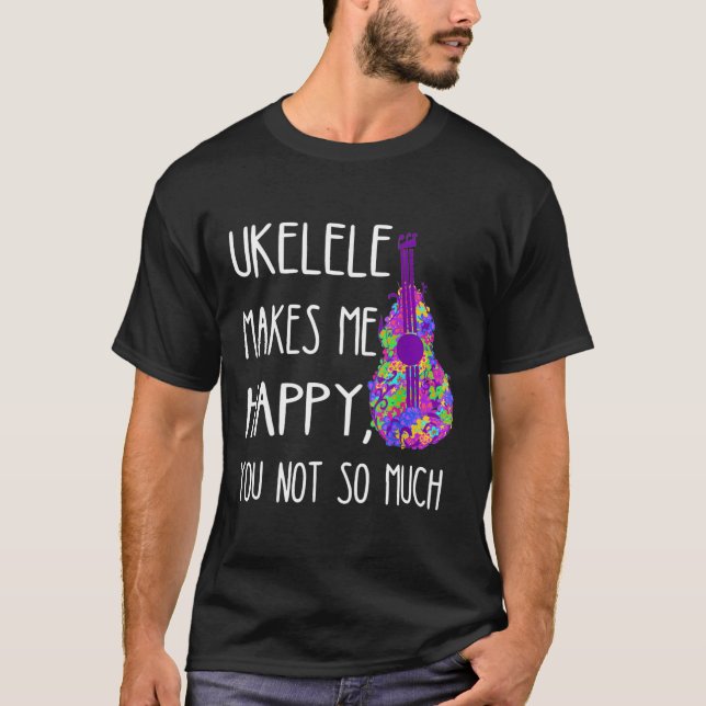 T-shirt Ukelele Me Rend Heureux Que Vous Ne Jouiez Pas Tan (Devant)