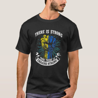 T-shirt Ukraine Strong Funny There Is Strong Then There Is