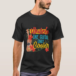 T-shirt Ukulele Comme Guitare Seulement Joueur Glacière Ha