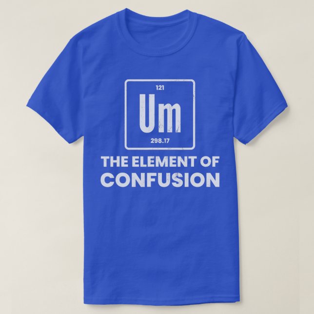 T-shirt Um Élément Du Chem Périodique Chimiste Confusion (Design devant)