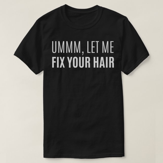 T-shirt Ummm Laisse-Moi Corriger Vos Cheveux (Design devant)
