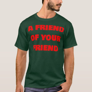 T-shirt Un ami de votre ami