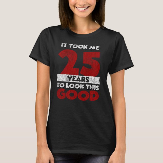 T-shirt Un Anniversaire de 25 ans m'a fait paraître beau 2 (Devant)