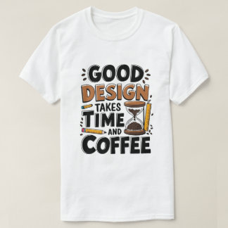 T-shirt Un Bon Design Prend Du Temps Et Du Café Amusant Ui
