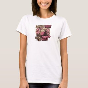 T-shirt Un café captivant d'abord puis CONQUÉRIR LE MONDE