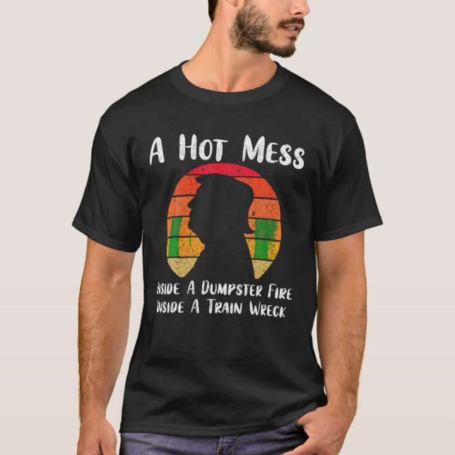 T-shirt Un Chaud Mess À L'Intérieur D'Un Feu De Dumpster D (Devant)