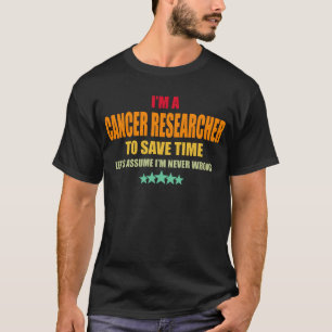 T-shirt Un chercheur sur le cancer n'a jamais tort